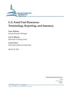 U.S. Fossil Fuel Resources: Terminology, Reporting, and Summary Gene Whitney Section Research Manager Carl E. Behrens Specialist in Energy Policy