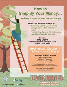 How to Simplify Your Money… …and use it to make your dreams happen Attend this workshop for tips on:  Balancing spending and saving  Using credit and its effect on your