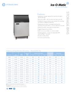 Storage Bins Ice. Pure and Simple •	Application storage capacity from 242 lbs (110 kg) to 	 1807 lbs (821 kg). •	Ultra-low profile — 28