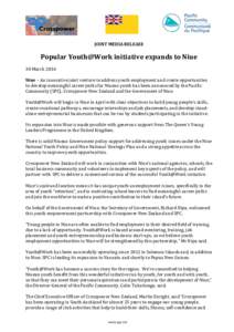 JOINT MEDIA RELEASE  Popular Youth@Work initiative expands to Niue 30 March 2016 Niue – An innovative joint venture to address youth employment and create opportunities to develop meaningful career paths for Niuean you