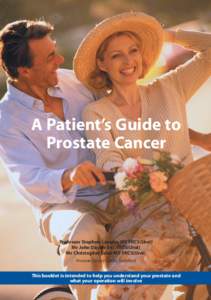 A Patient’s Guide to Prostate Cancer Professor Stephen Langley MS FRCS(Urol) Mr John Davies BSc FRCS(Urol) Mr Christopher Eden MS FRCS(Urol)