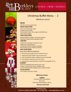 Christmas Buffet Menu - 2 $68.00 per person BREAD Selection of crusty garlic bread  SALAD SELECTION