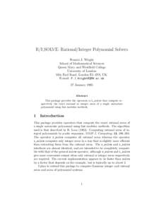 R/I SOLVE: Rational/Integer Polynomial Solvers Francis J. Wright School of Mathematical Sciences Queen Mary and Westfield College University of London Mile End Road, London E1 4NS, UK.