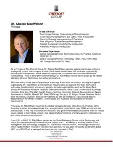 Dr. Alastair MacWillson Principal Areas of Focus: Technology Strategy, Forecasting and Transformation Cyber Security Management and Cyber Threat Assessment Security Strategy, Management and Operations