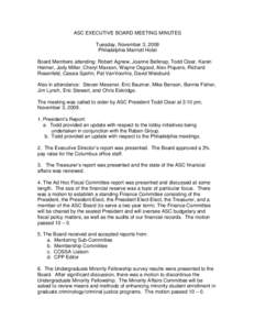 ASC EXECUTIVE BOARD MEETING MINUTES Tuesday, November 3, 2009 Philadelphia Marriott Hotel Board Members attending: Robert Agnew, Joanne Belknap, Todd Clear, Karen Heimer, Jody Miller, Cheryl Maxson, Wayne Osgood, Alex Pi