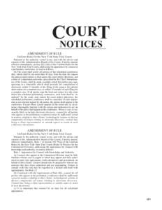 OURT CNOTICES AMENDMENT OF RULE Uniform Rules for the New York State Trial Courts Pursuant to the authority vested in me, and with the advice and consent of the Administrative Board of the Courts, I hereby amend,