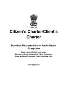 Citizen’s Charter/Client’s Charter Board for Reconstruction of Public Sector Enterprises Department of Public Enterprises Ministry of Heavy Industry and Public Enterprises