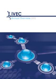 Annual Overview[removed]Title As we conclude 2012, iVEC celebrates a milestone of great signiﬁcance in its 12 year history of providing high performance computing facilities and services for the
