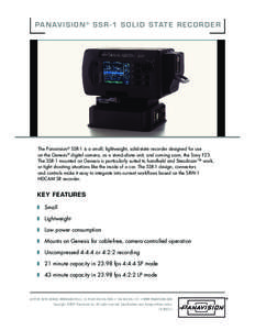 PA N AV I S I O N ® S S R - 1 S O L I D S TAT E R E C O R D E R  The Panavision® SSR-1 is a small, lightweight, solid-state recorder designed for use on the Genesis® digital camera, as a stand-alone unit, and coming s