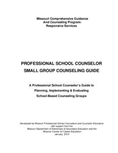 Missouri Comprehensive Guidance And Counseling Program: Responsive Services PROFESSIONAL SCHOOL COUNSELOR SMALL GROUP COUNSELING GUIDE
