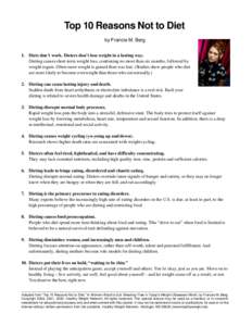 Top 10 Reasons Not to Diet by Francie M. Berg 1. Diets don’t work. Dieters don’t lose weight in a lasting way. Dieting causes short-term weight loss, continuing no more than six months, followed by weight regain. Oft