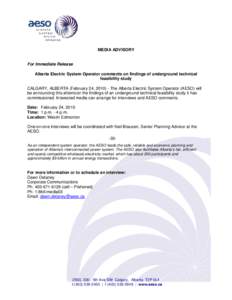 MEDIA ADVISORY  For Immediate Release Alberta Electric System Operator comments on findings of underground technical feasibility study CALGARY, ALBERTA (February 24, [removed]The Alberta Electric System Operator (AESO) wi