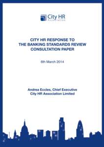 CITY HR RESPONSE TO THE BANKING STANDARDS REVIEW CONSULTATION PAPER 6th March[removed]Andrea Eccles, Chief Executive