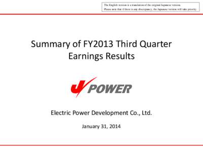 The English version is a translation of the original Japanese version. Please note that if there is any discrepancy, the Japanese version will take priority. Summary of FY2013 Third Quarter Earnings Results