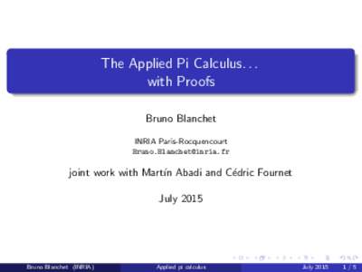 The Applied Pi Calculus. . . with Proofs Bruno Blanchet INRIA Paris-Rocquencourt 