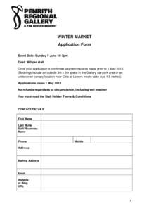 WINTER MARKET Application Form Event Date: Sunday 7 June 10-3pm Cost: $60 per stall Once your application is confirmed payment must be made prior to 1 MayBookings include an outside 3m x 3m space in the Gallery ca