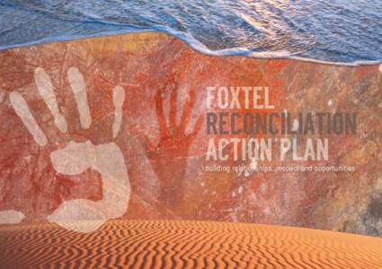 building relationships, respect and opportunities  FOXTEL RECONCILIATION ACTION PLAN Message from the CEO