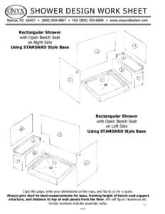 SHOWER DESIGN WORK SHEET Rectangular Shower with Open Bench Seat on Right Side Using STANDARD Style Base