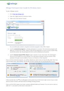 Mikogo Participant User Guide for Windows Users To join a Mikogo session: 1. Go to http://go.mikogo.com, 2. Enter the 9-digit Session ID and your name, 3. Click on the “Join Session” button.