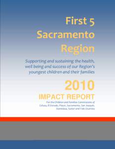 First 5 Sacramento Region Supporting and sustaining the health, well being and success of our Region’s youngest children and their families