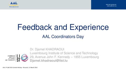 www.aal-europe.eu www.aalforum.eu Feedback and Experience AAL Coordinators Day Dr. Djamel KHADRAOUI
