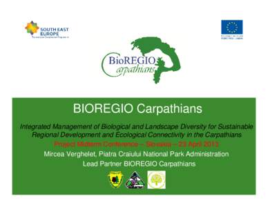 BIOREGIO Carpathians Integrated Management of Biological and Landscape Diversity for Sustainable Regional Development and Ecological Connectivity in the Carpathians Project Midterm Conference – Slovakia – 23 April 20