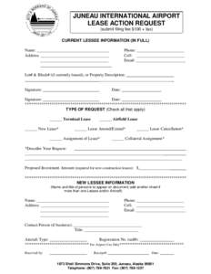 JUNEAU INTERNATIONAL AIRPORT LEASE ACTION REQUEST (submit filing fee $100 + tax) CURRENT LESSEE INFORMATION (IN FULL) Name: ___________________________________ Address: _________________________________