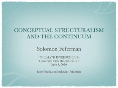 CONCEPTUAL STRUCTURALISM AND THE CONTINUUM Solomon Feferman PHILMATH INTERSEM 2010 Université Paris Diderot-Paris 7 June 8, 2010