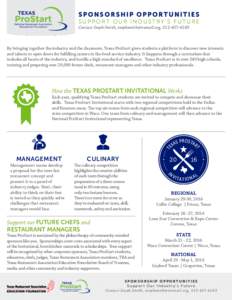 SPONSORSHIP OPPORTUNITIES SUPPORT OUR INDUSTRY’S FUTURE Contact Steph Smith, , By bringing together the industry and the classroom, Texas ProStart gives students a platform to discove