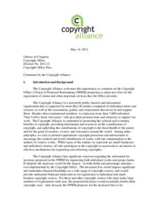 May 14, 2012 Library of Congress Copyright Office [Docket No[removed]Copyright Office Fees Comments by the Copyright Alliance