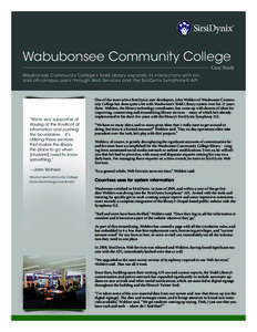 Wabubonsee Community College  Case Study Waubonsee Community College’s Todd Library expands its interactions with onand off-campus users through Web Services and the SirsiDynix Symphony® API.