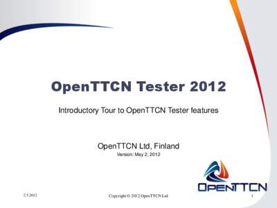 OpenTTCN Tester 2012 Introductory Tour to OpenTTCN Tester features