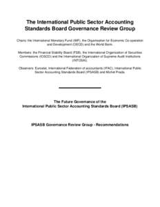 The International Public Sector Accounting Standards Board Governance Review Group Chairs: the International Monetary Fund (IMF), the Organisation for Economic Co-operation and Development (OECD) and the World Bank. Memb