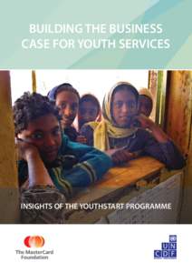 BUILDING THE BUSINESS CASE FOR YOUTH SERVICES INSIGHTS OF THE YOUTHSTART PROGRAMME  September 2013