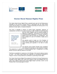 Václav Havel Human Rights Prize The Václav Havel Human Rights Prize is awarded each year by the Parliamentary Assembly of the Council of Europe (PACE) in partnership with the Václav Havel Library and the Charta 77 Fou