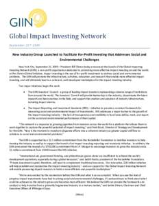 Global Impact Investing Network September 25 th 2009 New Industry Group Launched to Facilitate For-Profit Investing that Addresses Social and Environmental Challenges New York City, September 25, 2009—President Bill Cl