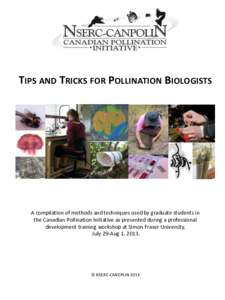 TIPS AND TRICKS FOR POLLINATION BIOLOGISTS  A compilation of methods and techniques used by graduate students in the Canadian Pollination Initiative as presented during a professional development training workshop at Sim