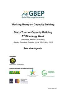 Working Group on Capacity Building Study Tour for Capacity Building 3rd Bioenergy Week Indonesia, Medan (Sumatera) Santika Premiere Dyandra Hotel, 25-29 May 2015