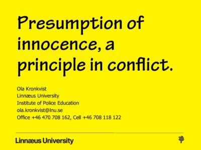 Presumption of innocence, a principle in conflict. Ola Kronkvist Linnæus University Institute of Police Education