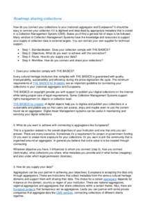 Roadmap sharing collections How do you connect your collections to your (national) aggregator and Europeana? It should be easy to connect your collection if it is digitised and described by appropriate metadata that is s