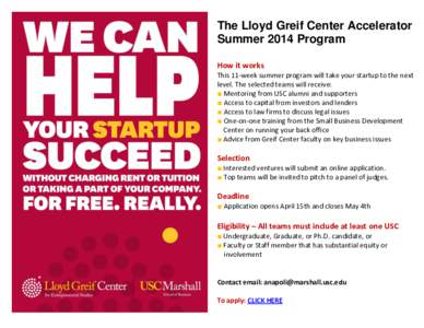 The Lloyd Greif Center Accelerator Summer 2014 Program How it works This 11-week summer program will take your startup to the next level. The selected teams will receive: ■ Mentoring from USC alumni and supporters