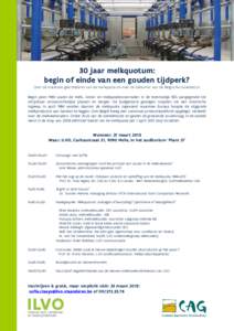 30 jaar melkquotum: begin of einde van een gouden tijdperk? Over de boeiende geschiedenis van de melkquota en over de toekomst van de Belgische zuivelsector Begin jaren 1980 waren de melk-, boter- en melkpoedervoorraden 