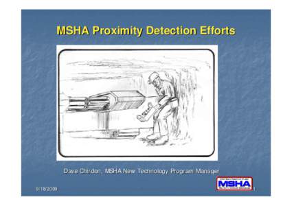 MSHA Proximity Detection Efforts  Dave Chirdon, MSHA New Technology Program Manager