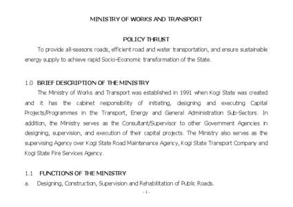 MINISTRY OF WORKS AND TRANSPORT POLICY THRUST To provide all-seasons roads, efficient road and water transportation, and ensure sustainable energy supply to achieve rapid Socio–Economic transformation of the State.  1.