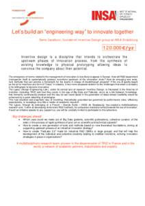 Let’s build an “engineering way” to innovate together Denis Cavallucci, fo u nder of I nv ent i v e Des i gn gr oup at I NS A St r as bour g €/yr Inv enti ve des i gn is a di sci pli ne that i ntends t o