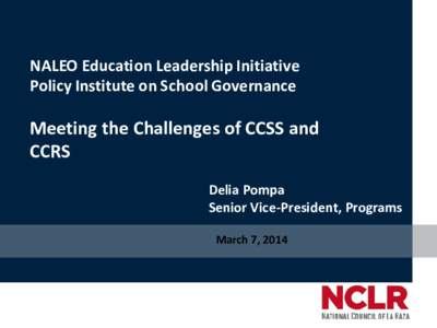 NALEO Education Leadership Initiative Policy Institute on School Governance Meeting the Challenges of CCSS and CCRS Delia Pompa