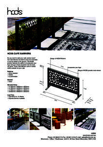 HCDS CAFE BARRIERS Do you need to style your cafe outdoor area? Our Cafe Barriers are ideal as they are moveable or can be bolted to the ground. This HCDS product features the option to incorporate your logo and your cho