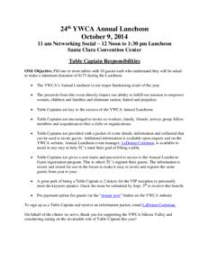 24th YWCA Annual Luncheon October 9, [removed]am Networking Social – 12 Noon to 1:30 pm Luncheon Santa Clara Convention Center Table Captain Responsibilities ONE Objective: Fill one or more tables with 10 guests each wh