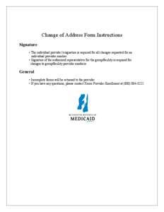 Change of Address Form Instructions Signature • The individual provider’s signature is required for all changes requested for an individual provider number. • Signature of the authorized representative for the grou