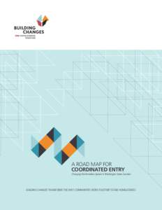 A ROAD MAP FOR COORDINATED ENTRY Changing the Homeless System in Washington State Counties  BUILDING CHANGES TRANSFORMS THE WAYS COMMUNITIES WORK TOGETHER TO END HOMELESSNESS